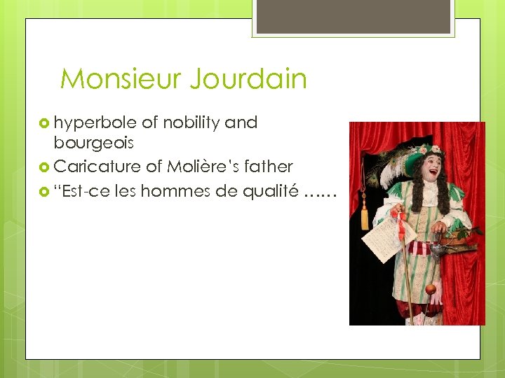 Monsieur Jourdain hyperbole of nobility and bourgeois Caricature of Molière’s father “Est-ce les hommes