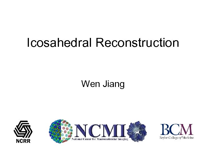 Icosahedral Reconstruction Wen Jiang 