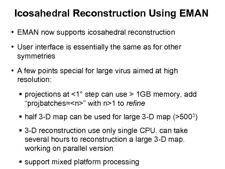 Icosahedral Reconstruction Using EMAN • EMAN now supports icosahedral reconstruction • User interface is