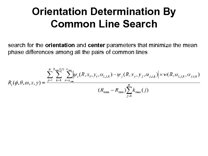 Orientation Determination By Common Line Search search for the orientation and center parameters that