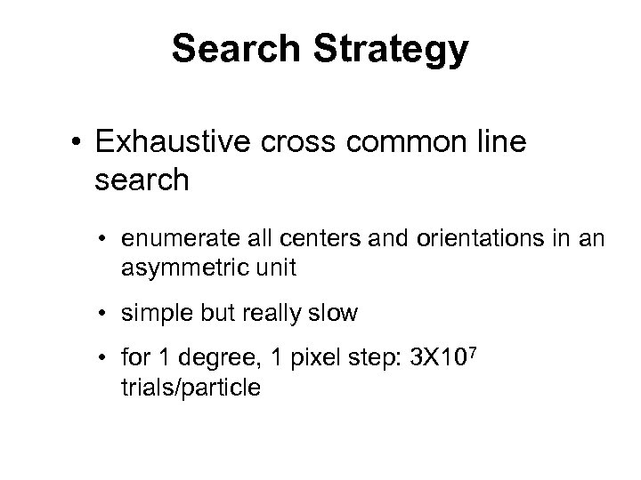 Search Strategy • Exhaustive cross common line search • enumerate all centers and orientations