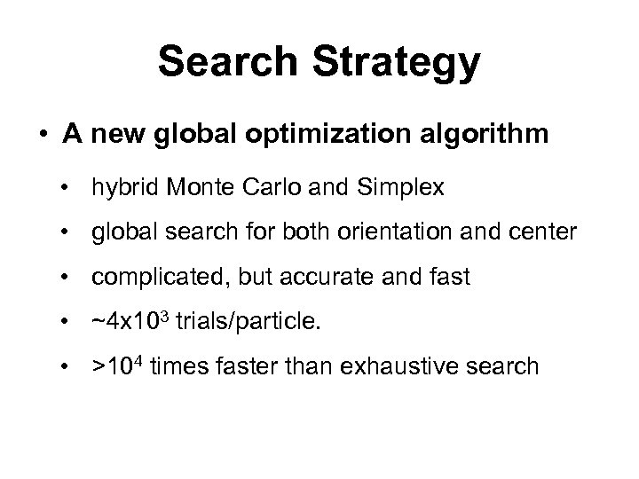 Search Strategy • A new global optimization algorithm • hybrid Monte Carlo and Simplex