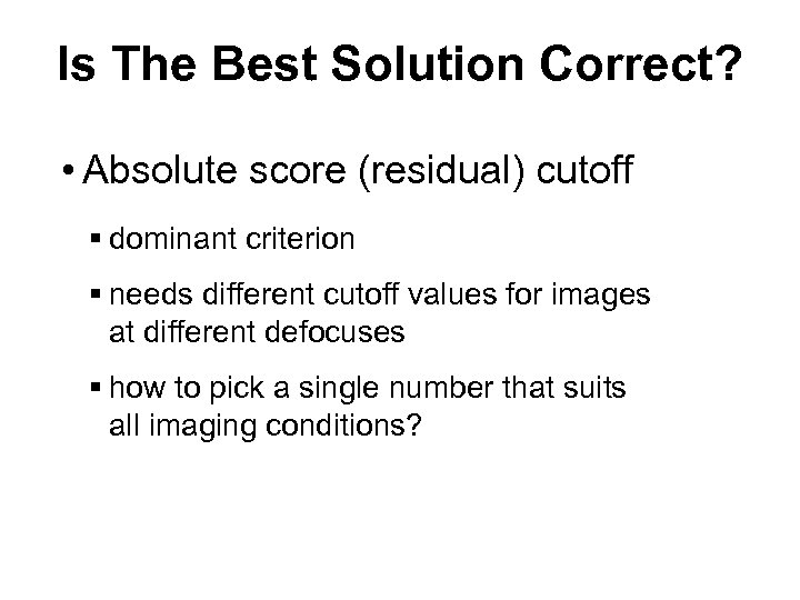 Is The Best Solution Correct? • Absolute score (residual) cutoff § dominant criterion §