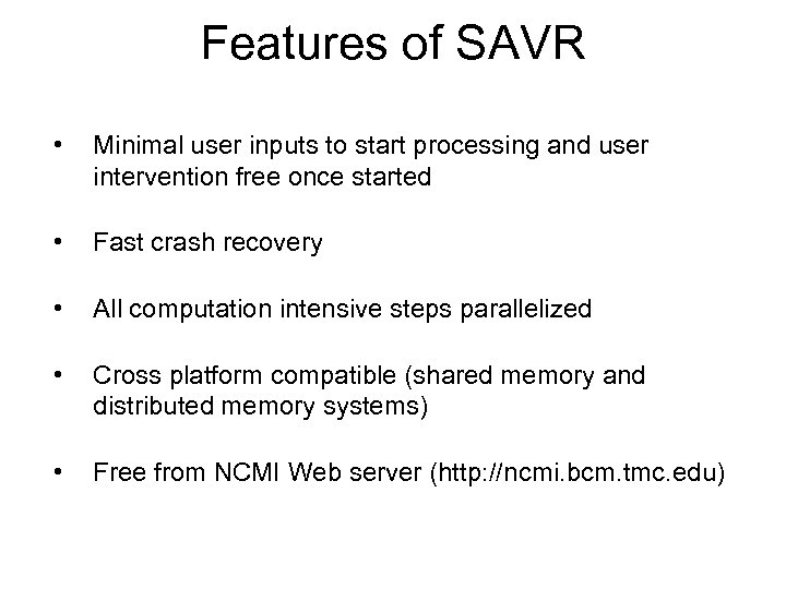 Features of SAVR • Minimal user inputs to start processing and user intervention free