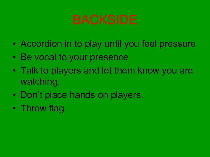 BACKSIDE • Accordion in to play until you feel pressure • Be vocal to