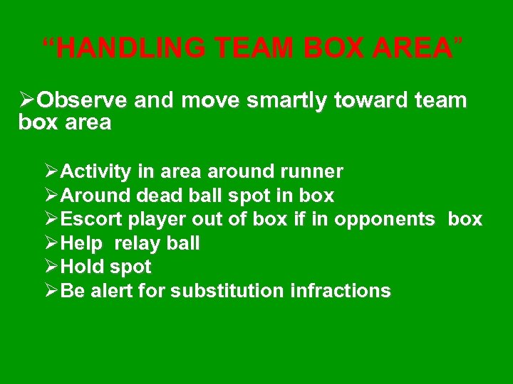 “HANDLING TEAM BOX AREA” ØObserve and move smartly toward team box area ØActivity in