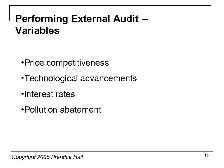 Performing External Audit -Variables • Price competitiveness • Technological advancements • Interest rates •