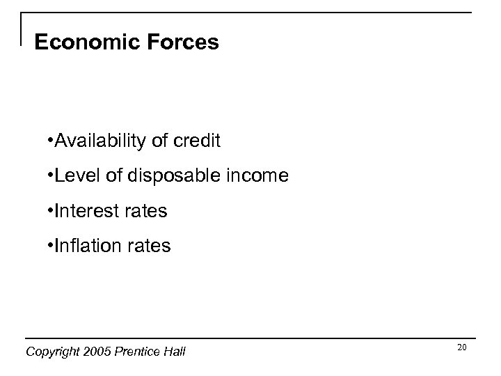 Economic Forces • Availability of credit • Level of disposable income • Interest rates