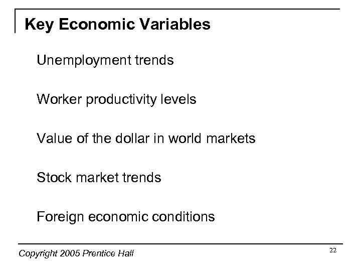 Key Economic Variables Unemployment trends Worker productivity levels Value of the dollar in world