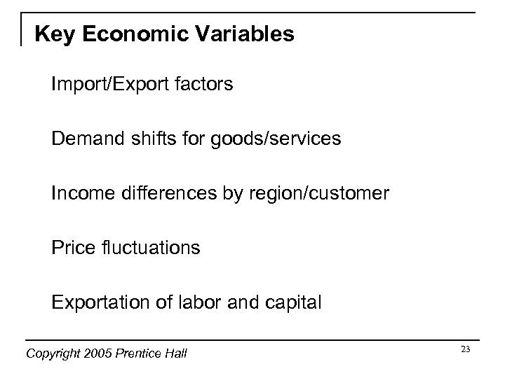 Key Economic Variables Import/Export factors Demand shifts for goods/services Income differences by region/customer Price