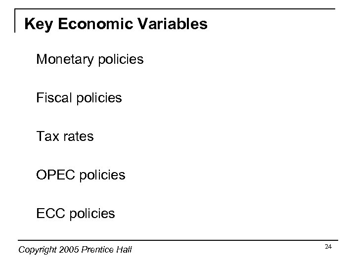 Key Economic Variables Monetary policies Fiscal policies Tax rates OPEC policies ECC policies Copyright