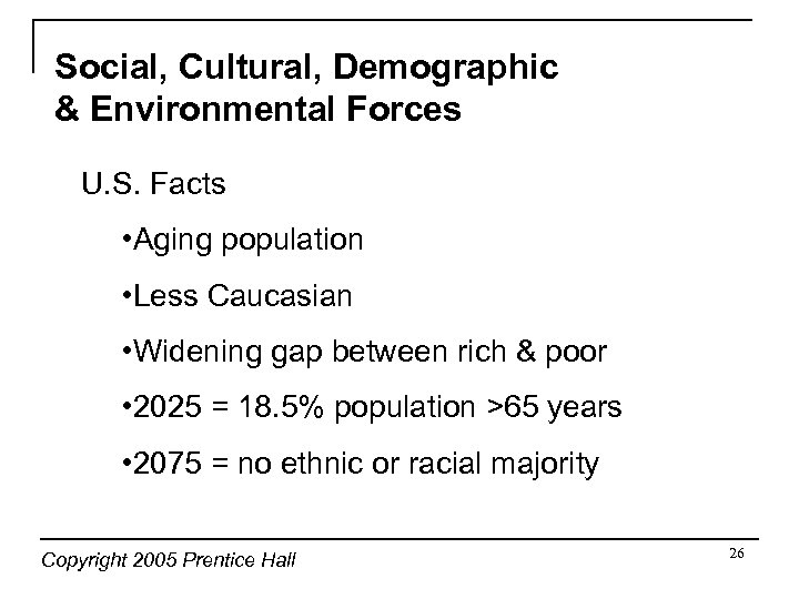 Social, Cultural, Demographic & Environmental Forces U. S. Facts • Aging population • Less