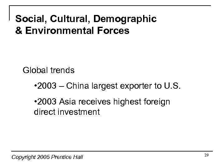 Social, Cultural, Demographic & Environmental Forces Global trends • 2003 – China largest exporter