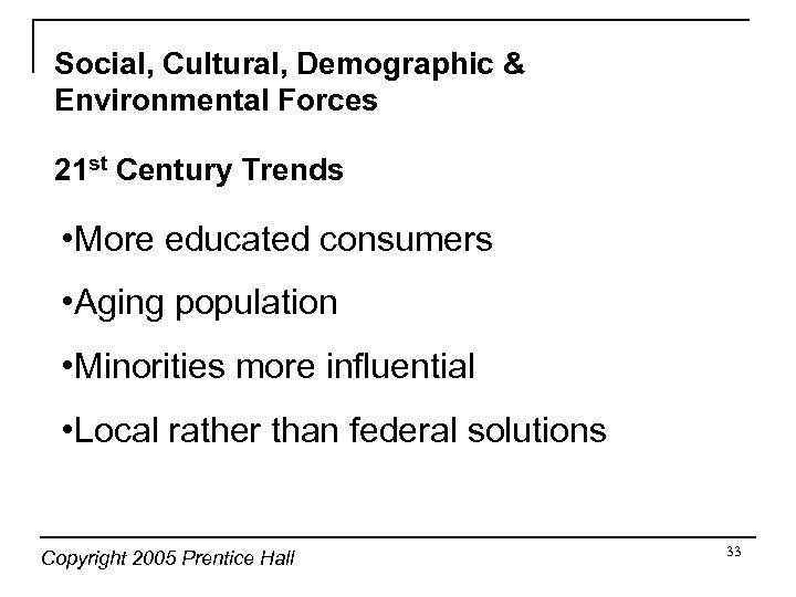 Social, Cultural, Demographic & Environmental Forces 21 st Century Trends • More educated consumers