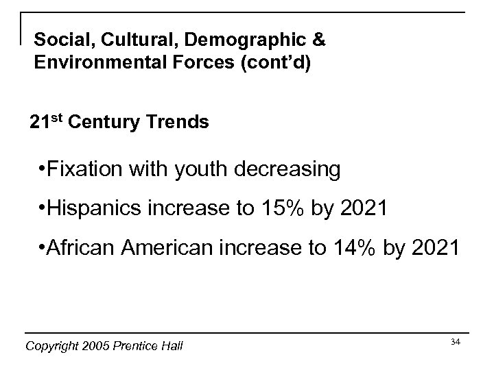 Social, Cultural, Demographic & Environmental Forces (cont’d) 21 st Century Trends • Fixation with