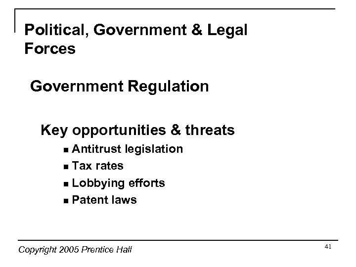 Political, Government & Legal Forces Government Regulation Key opportunities & threats Antitrust legislation n