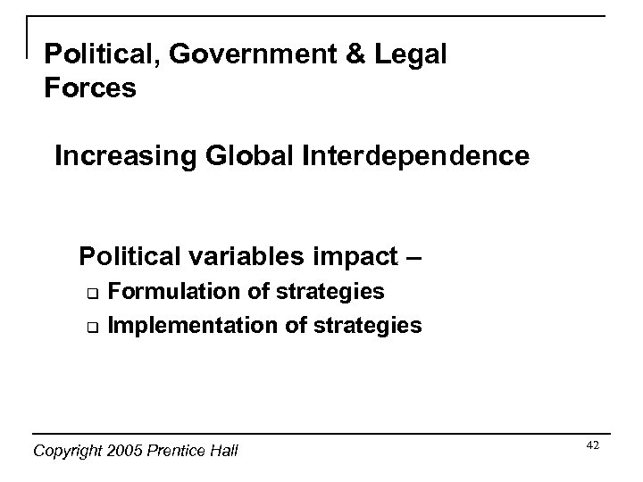 Political, Government & Legal Forces Increasing Global Interdependence Political variables impact – q q