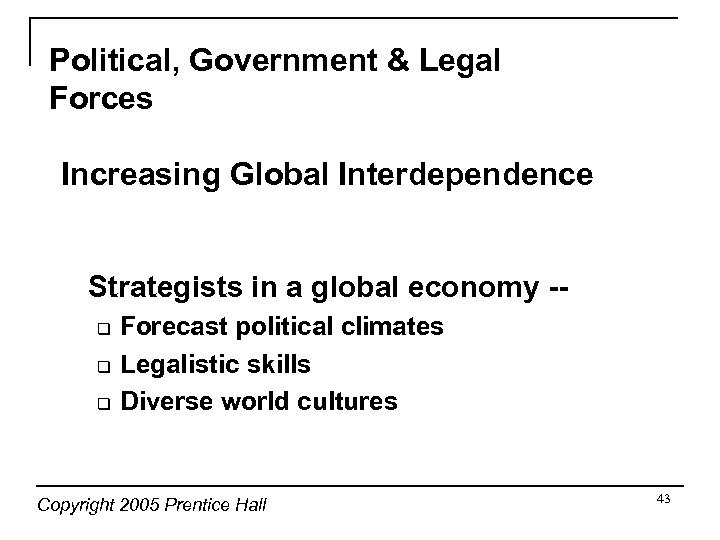 Political, Government & Legal Forces Increasing Global Interdependence Strategists in a global economy -q