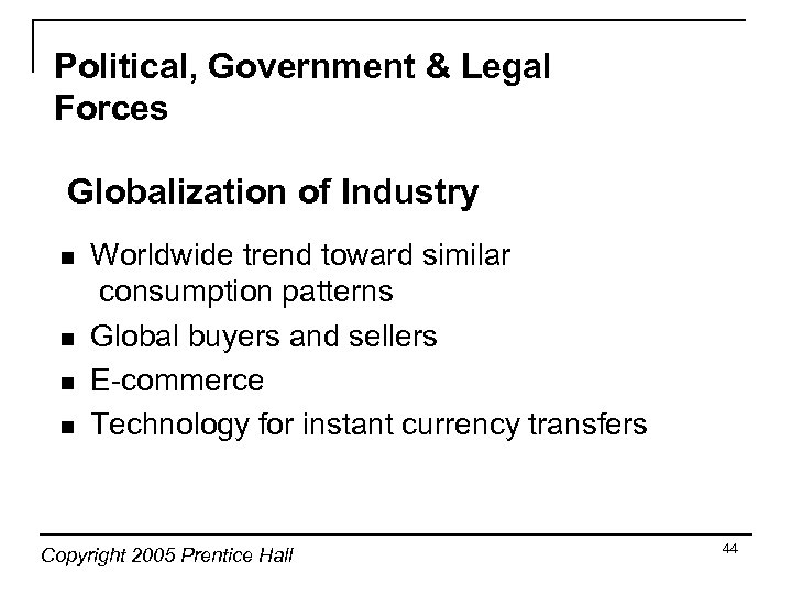 Political, Government & Legal Forces Globalization of Industry n n Worldwide trend toward similar