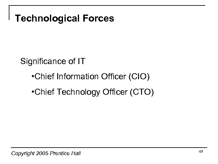 Technological Forces Significance of IT • Chief Information Officer (CIO) • Chief Technology Officer