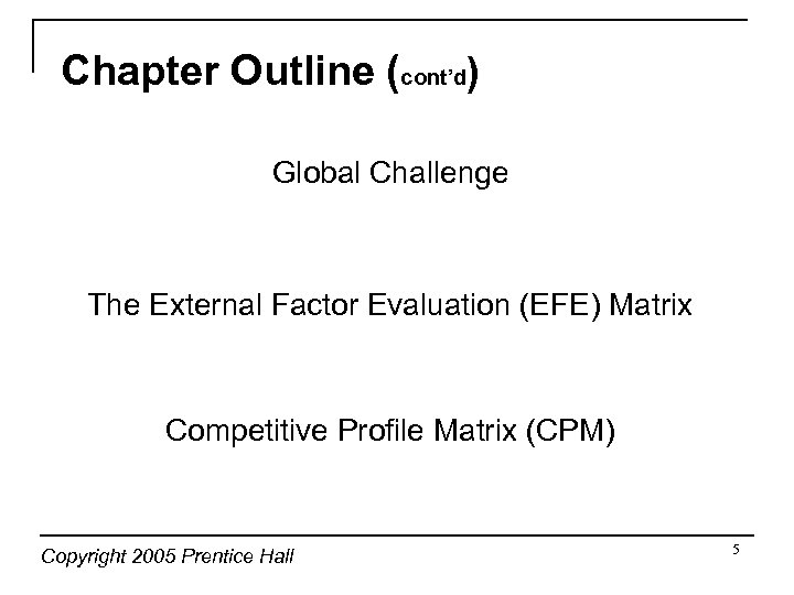 Chapter Outline (cont’d) Global Challenge The External Factor Evaluation (EFE) Matrix Competitive Profile Matrix