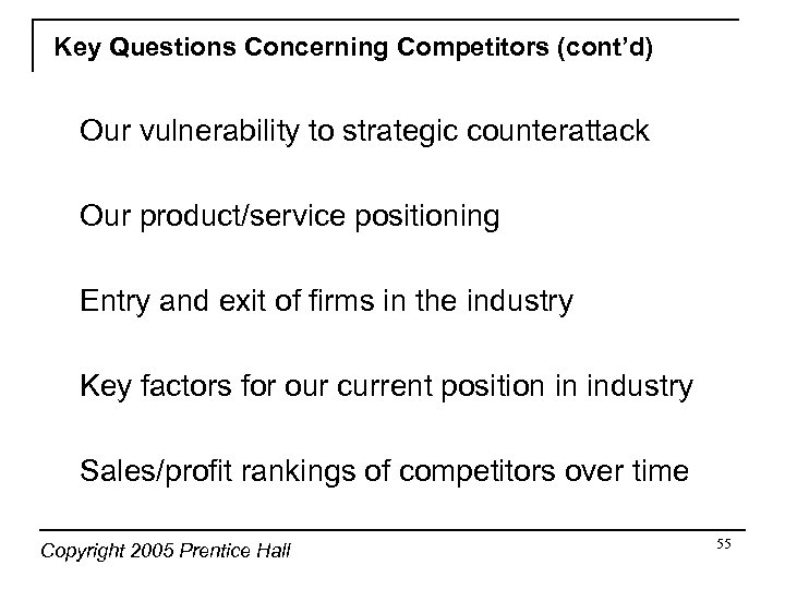 Key Questions Concerning Competitors (cont’d) Our vulnerability to strategic counterattack Our product/service positioning Entry