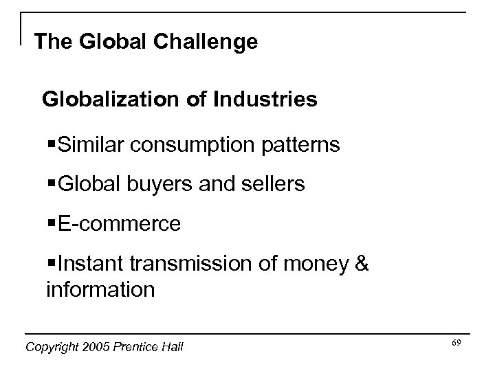 The Global Challenge Globalization of Industries §Similar consumption patterns §Global buyers and sellers §E-commerce