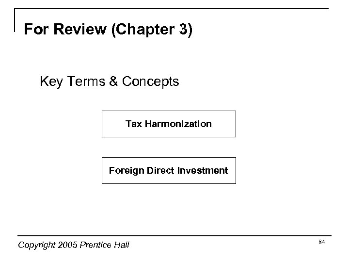 For Review (Chapter 3) Key Terms & Concepts Tax Harmonization Foreign Direct Investment Copyright