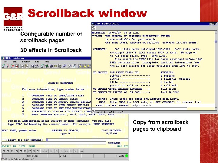 Scrollback window Configurable number of scrollback pages 3 D effects in Scrollback Copy from