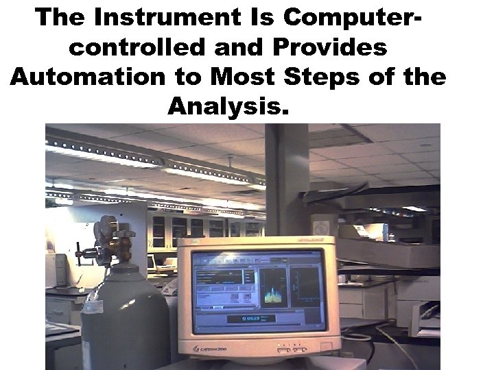 The Instrument Is Computercontrolled and Provides Automation to Most Steps of the Analysis. 