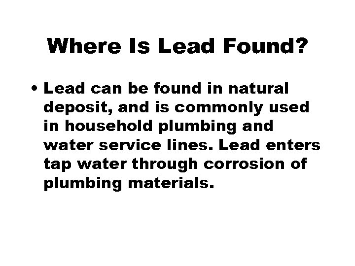 Where Is Lead Found? • Lead can be found in natural deposit, and is
