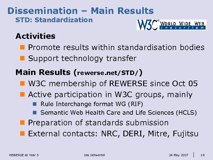 Dissemination – Main Results STD: Standardization Activities n Promote results within standardisation bodies n