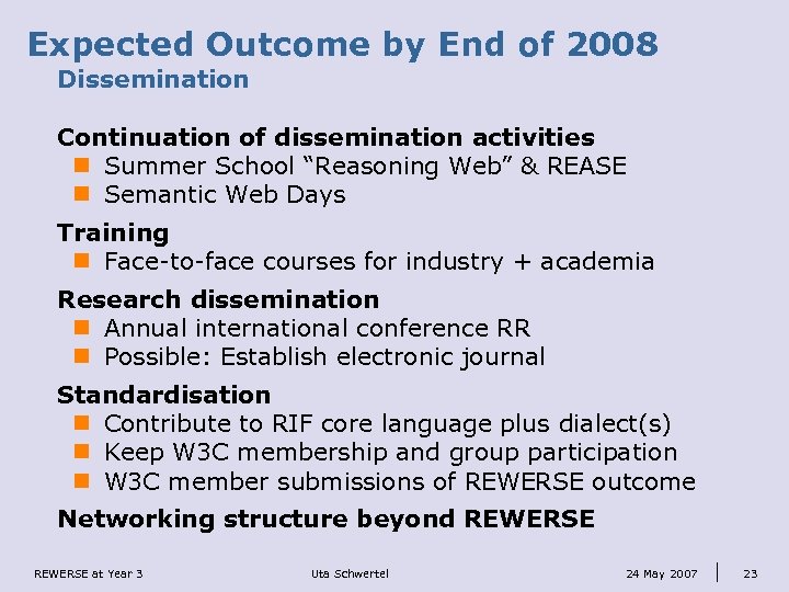 Expected Outcome by End of 2008 Dissemination Continuation of dissemination activities n Summer School