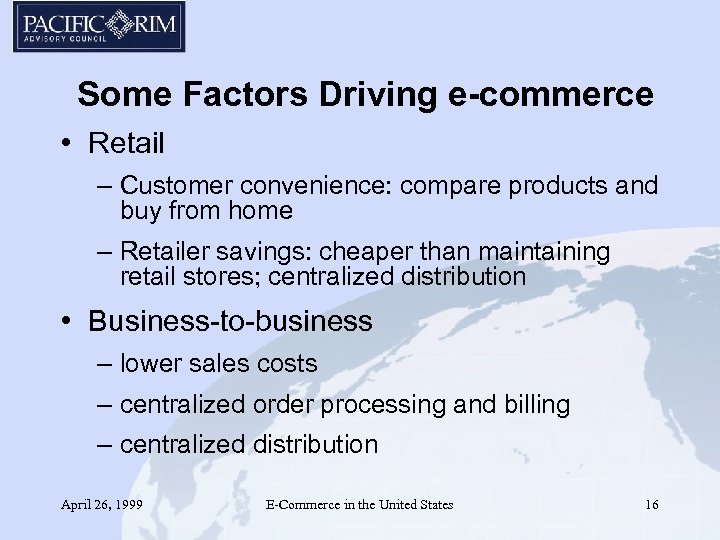 Some Factors Driving e-commerce • Retail – Customer convenience: compare products and buy from