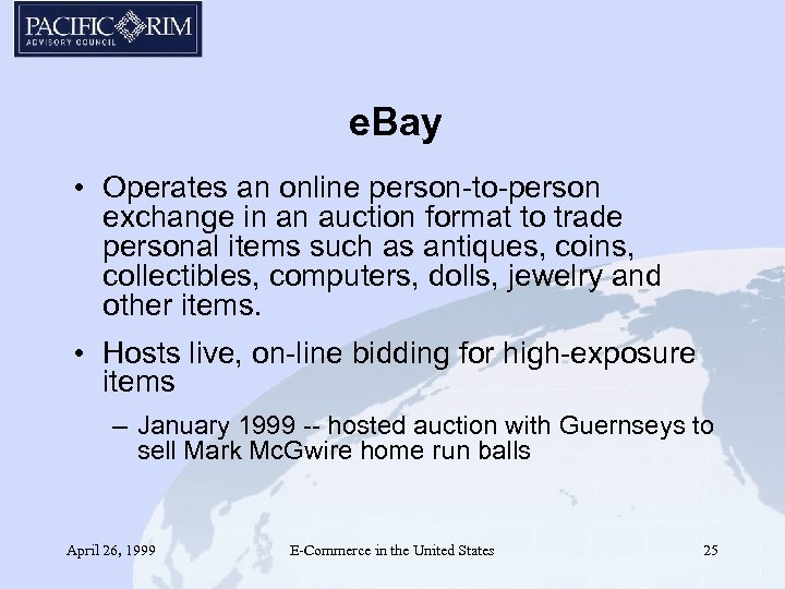 e. Bay • Operates an online person-to-person exchange in an auction format to trade