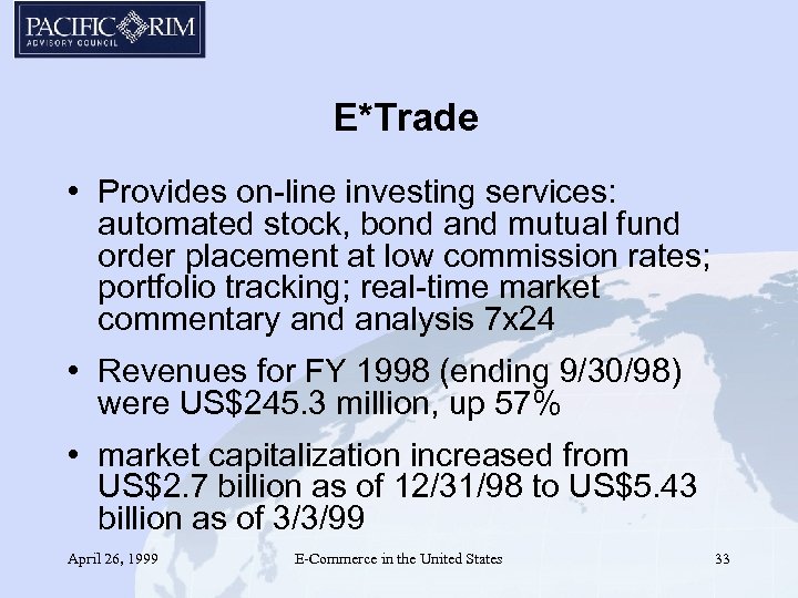 E*Trade • Provides on-line investing services: automated stock, bond and mutual fund order placement