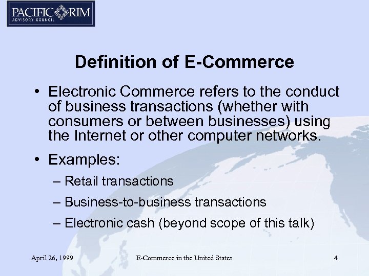 Definition of E-Commerce • Electronic Commerce refers to the conduct of business transactions (whether