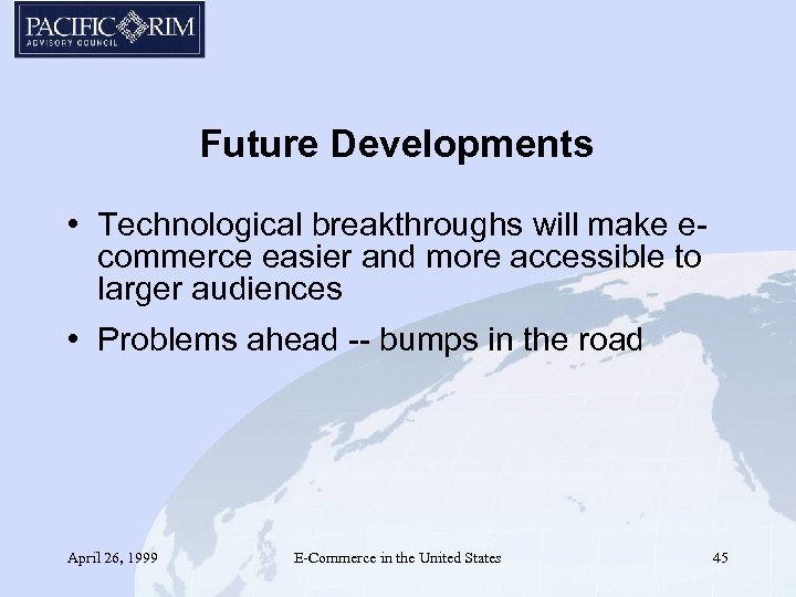 Future Developments • Technological breakthroughs will make ecommerce easier and more accessible to larger