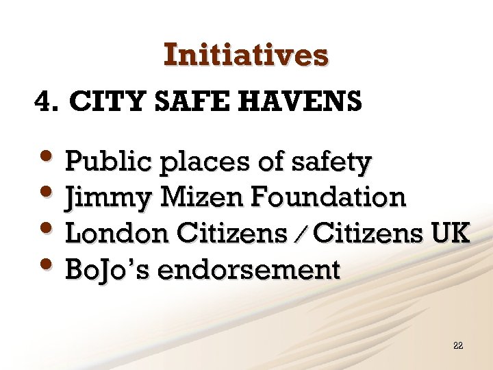 Initiatives 4. CITY SAFE HAVENS • Public places of safety • Jimmy Mizen Foundation
