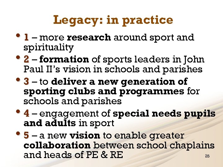Legacy: in practice • 1 – more research around sport and spirituality • 2