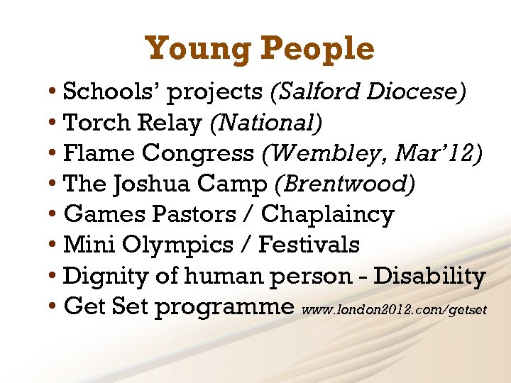 Young People • Schools’ projects (Salford Diocese) • Torch Relay (National) • Flame Congress
