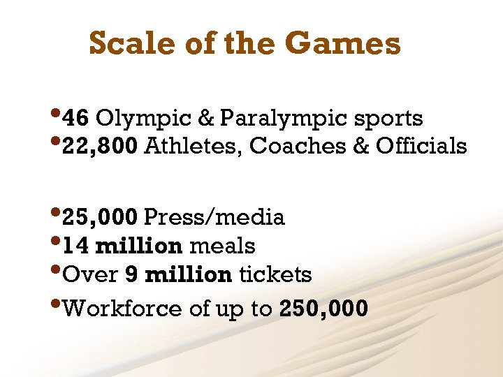 Scale of the Games • 46 Olympic & Paralympic sports • 22, 800 Athletes,