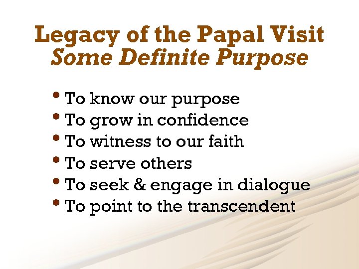 Legacy of the Papal Visit Some Definite Purpose • To know our purpose •