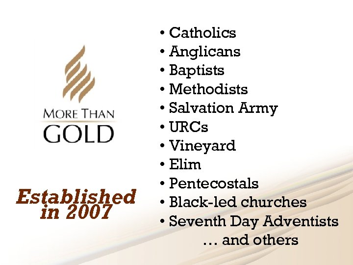 Established in 2007 • Catholics • Anglicans • Baptists • Methodists • Salvation Army