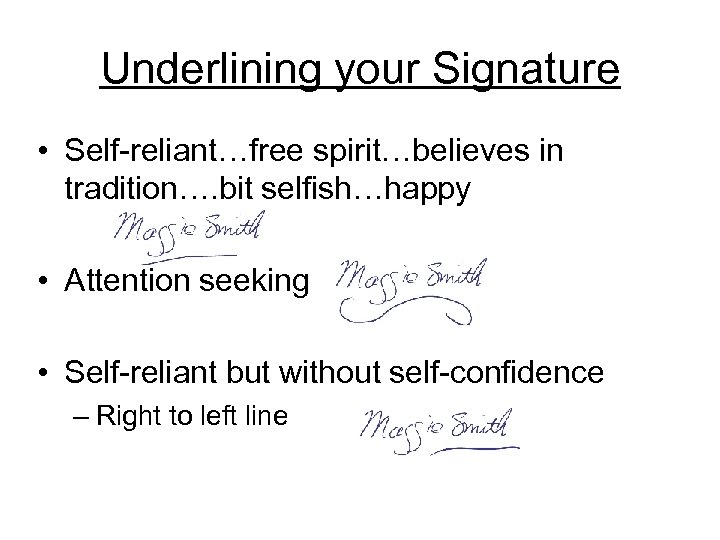 Underlining your Signature • Self-reliant…free spirit…believes in tradition…. bit selfish…happy • Attention seeking •