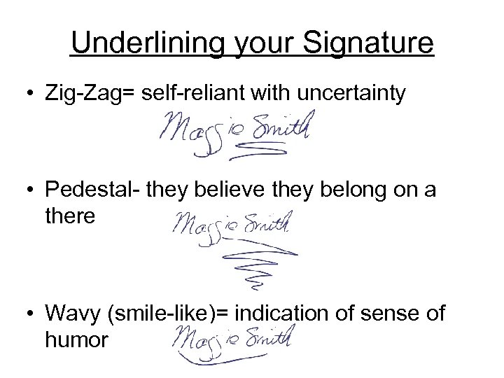 Underlining your Signature • Zig-Zag= self-reliant with uncertainty • Pedestal- they believe they belong