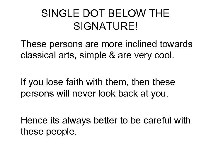 SINGLE DOT BELOW THE SIGNATURE! These persons are more inclined towards classical arts, simple