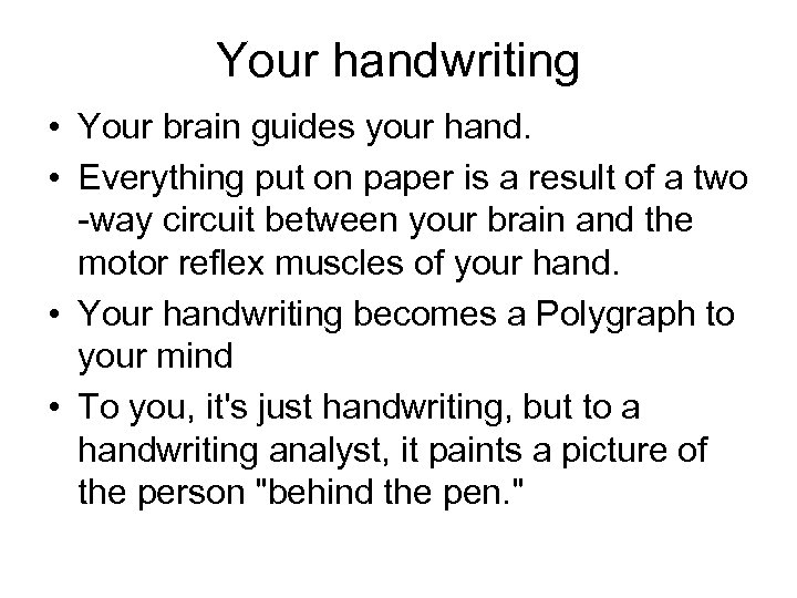 Your handwriting • Your brain guides your hand. • Everything put on paper is