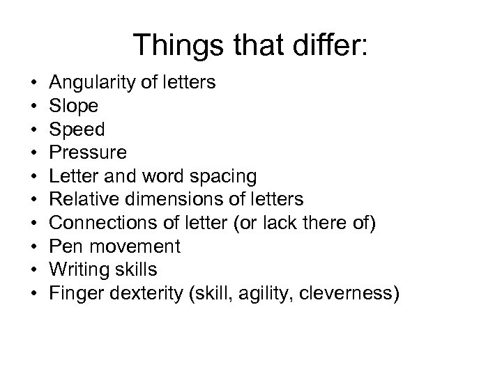 Things that differ: • • • Angularity of letters Slope Speed Pressure Letter and