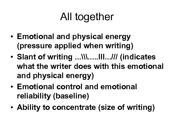 All together • Emotional and physical energy (pressure applied when writing) • Slant of